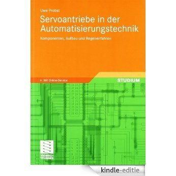 Servoantriebe in der Automatisierungstechnik: Komponenten, Aufbau und Regelverfahren [Kindle-editie]