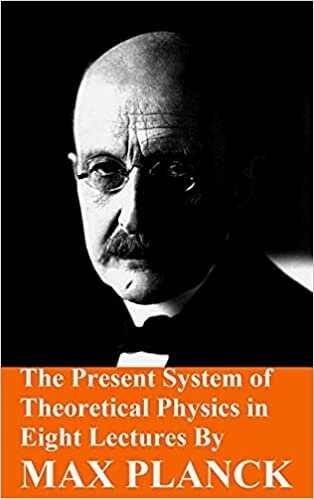 indir The Present System of Theoretical Physics in Eight Lectures by Max Planck