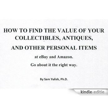 HOW TO FIND THE VALUE OF YOUR COLLECTIBLES, ANTIQUES, AND OTHER PERSONAL ITEMS at eBay and Amazon. Go about it the right way. (English Edition) [Kindle-editie] beoordelingen