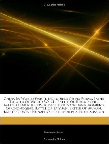 Articles on China in World War II, Including: China Burma India Theater of World War II, Battle of Hong Kong, Battle of Xiushui River, Battle of Nanch baixar