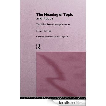 The Meaning of Topic and Focus: The 59th Street Bridge Accent (Routledge Studies in Germanic Linguistics) [Kindle-editie]