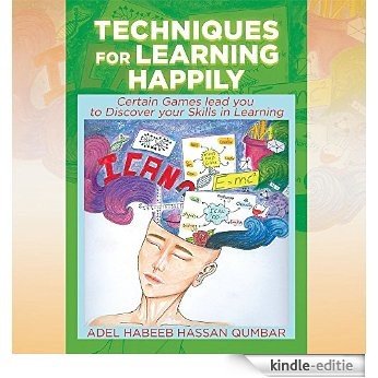 Techniques for Learning Happily: Certain Games lead you to Discover your skills in learning (English Edition) [Kindle-editie]