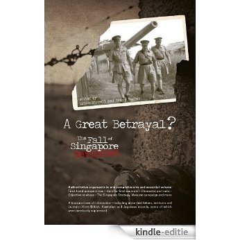 A Great Betrayal: The Fall of Singapore Revisited [Kindle-editie]