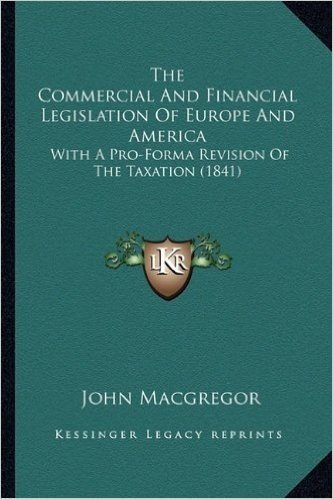 The Commercial and Financial Legislation of Europe and America: With a Pro-Forma Revision of the Taxation (1841) baixar