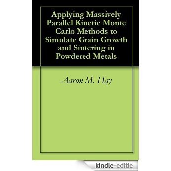 Applying Massively Parallel Kinetic Monte Carlo Methods to Simulate Grain Growth and Sintering in Powdered Metals (English Edition) [Kindle-editie] beoordelingen