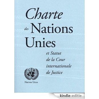Charte des Nations Unies et Statut de la Cour internationale de Justice (French Edition) [Kindle-editie]