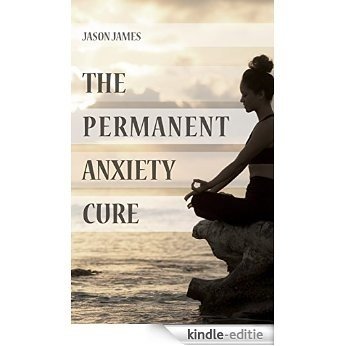 The Permanent Anxiety Cure (English Edition) [Kindle-editie]