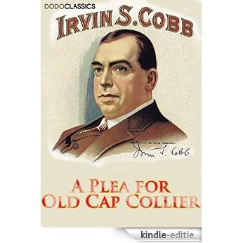 A Plea for Old Cap Collier (Irvin S Cobb Collection) (English Edition) [Kindle-editie]