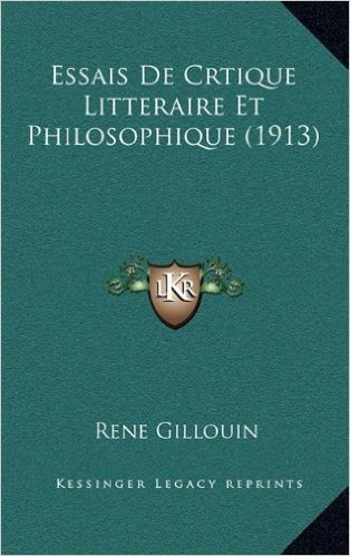 Essais de Crtique Litteraire Et Philosophique (1913)