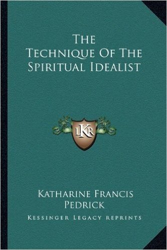 The Technique of the Spiritual Idealist