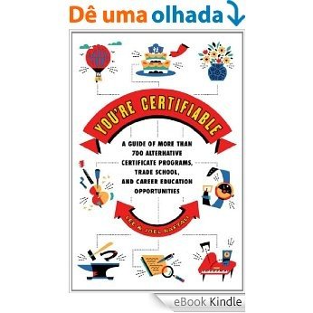 You're Certifiable: The Alternative Career Guide to More Than 700 Cert (English Edition) [eBook Kindle]