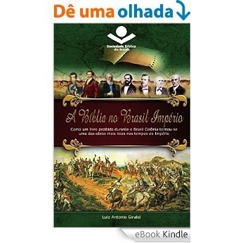 A Bíblia no Brasil Império: Como um livro proibido durante o Brasil Colônia tornou-se uma das obras mais lidas nos tempos do Império [eBook Kindle]