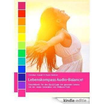 Lebenskompass Audio-Balance!: Entschlüsseln Sie den Bio-12-Code des gesunden Lebens mit der neuen Generation von Welness-Tools [Kindle-editie]