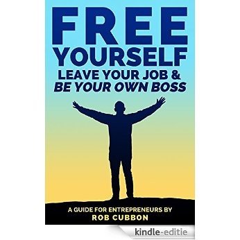 Free Yourself, Leave Your Job and Be Your Own Boss: A Guide for Entrepreneurs (Freedom of Thoughts, Finance, Time and Location Book 2) (English Edition) [Kindle-editie] beoordelingen