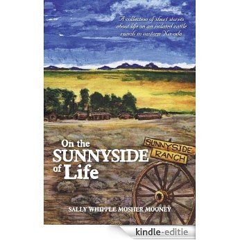 On the Sunnyside of Life: A collection of short stories about life on an isolated cattle ranch in eastern Nevada (English Edition) [Kindle-editie]