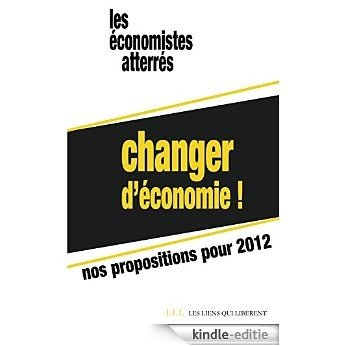 Changer d'économie !: Nos propositions pour 2012 (Les Liens Qui Libèrent) [Kindle-editie] beoordelingen
