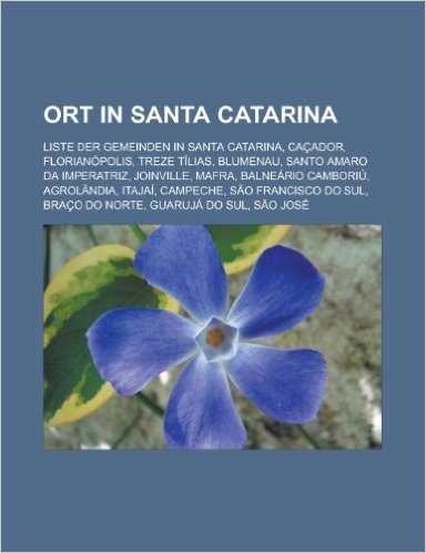 Ort in Santa Catarina: Liste Der Gemeinden in Santa Catarina, Cacador, Florianopolis, Treze Tilias, Blumenau, Santo Amaro Da Imperatriz, Join