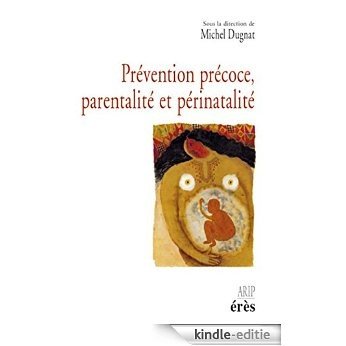 Prévention précoce, parentalité et périnatalité (Enfance & parentalité (Hors collection)) [Kindle-editie]