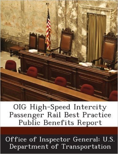 Oig High-Speed Intercity Passenger Rail Best Practice Public Benefits Report