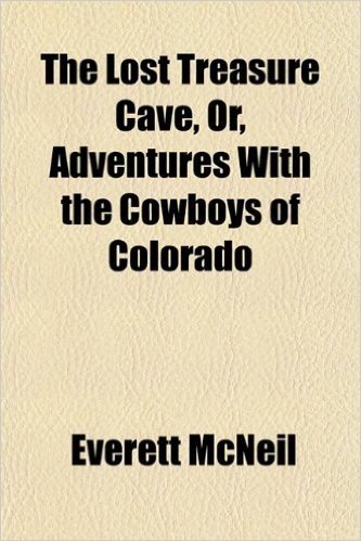 The Lost Treasure Cave, Or, Adventures with the Cowboys of Colorado