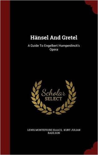 Hansel and Gretel: A Guide to Engelbert Humperdinck's Opera