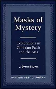 Masks of Mystery: Explorations in Christian Faith and Arts