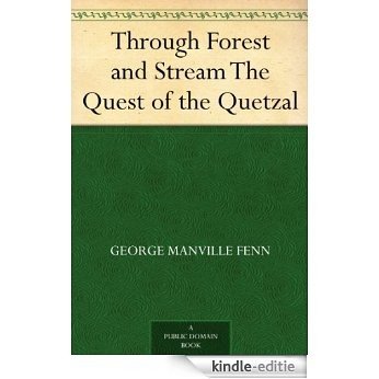 Through Forest and Stream The Quest of the Quetzal (English Edition) [Kindle-editie]