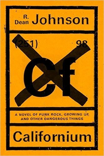 Californium: A Novel of Punk Rock, Growing Up, and Other Dangerous Things