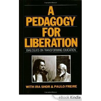 A Pedagogy for Liberation: Dialogues on Transforming Education [eBook Kindle]