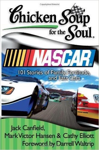 Chicken Soup for the Soul: NASCAR: 101 Stories of Family, Fortitude, and Fast Cars
