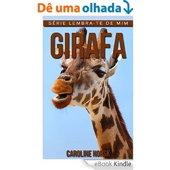 Girafa: Fotos Incríveis e Factos Divertidos sobre Girafa para Crianças (Série Lembra-Te De Mim) [eBook Kindle]