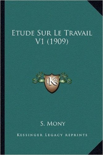 Etude Sur Le Travail V1 (1909)