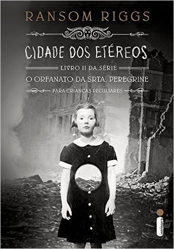 Cidade dos Etéreos - Livro II, Série O Orfanato da Srta. Peregrine Para Crianças Peculiares