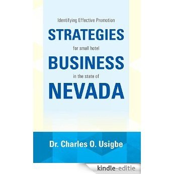 IDENTIFYING EFFECTIVE PROMOTION STRATEGIES FOR SMALL RETAIL BUSINESS IN THE STATE OF NEVADA : A  Dissertation Submitted in partial fulfilment Of the requirements ... of Doctor of Philosophy (English Edition) [Kindle-editie]