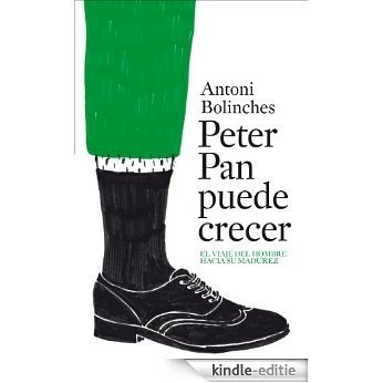 Peter Pan puede crecer: El viaje del hombre hacia su madurez [Kindle-editie]