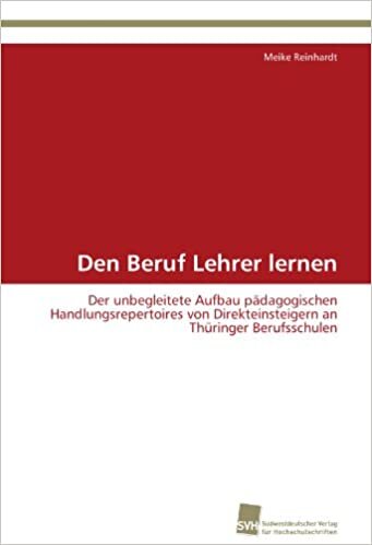 Den Beruf Lehrer lernen: Der unbegleitete Aufbau pädagogischen Handlungsrepertoires von  Direkteinsteigern an Thüringer Berufsschulen