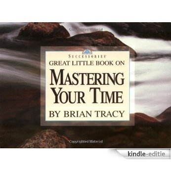 Great Little Book on Mastering Your Time (Brian Tracy's Great Little Books) [Kindle-editie]