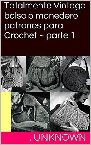 Totalmente Vintage bolso o monedero patrones para Crochet ~ parte 1 (Spanish Edition)