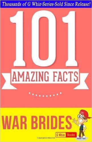 War Brides - 101 Amazing Facts You Didn't Know: Fun Facts & Trivia Quiz Game Books