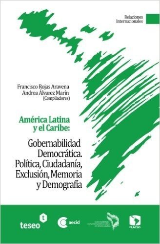 America Latina y El Caribe: Gobernabilidad Democratica: Politica, Ciudadania, Exclusion, Memoria y Demografia