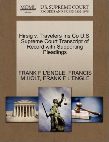 Hirsig V. Travelers Ins Co U.S. Supreme Court Transcript of Record with Supporting Pleadings baixar
