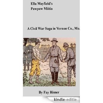 Ella Mayfield's Pawpaw Militia-A Civil War Saga In Vernon County, Mo. (English Edition) [Kindle-editie]