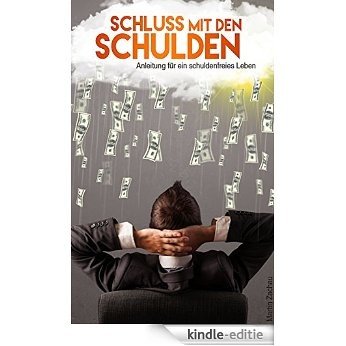 Schluss mit den Schulden - Anleitung für ein schuldenfreies Leben (German Edition) [Kindle-editie]
