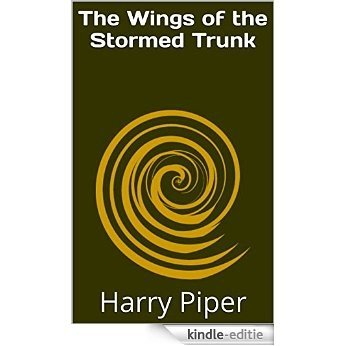 The Wings of the Stormed Trunk (English Edition) [Kindle-editie]