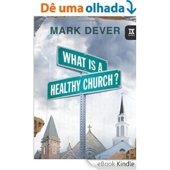 What Is a Healthy Church? (9Marks) [eBook Kindle]