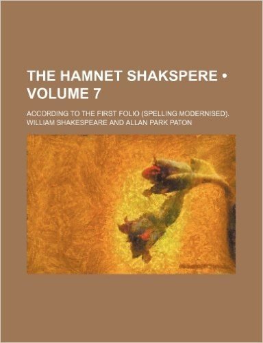 The Hamnet Shakspere (Volume 7); According to the First Folio (Spelling Modernised).