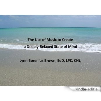 The Use of Music to Create a Deeply-Relaxed State of Mind (English Edition) [Kindle-editie]