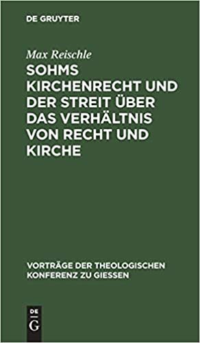 Sohms Kirchenrecht und der Streit über das Verhältnis von Recht und Kirche (Vortrage der Theologischen Konferenz Zu Giessen)