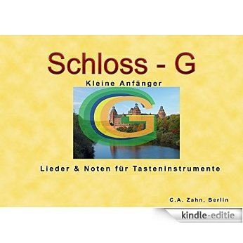 Schloss-G: Lieder & Noten für Tasteninstrumente, kleine Anfänger (Sangliche Klavierbegleitung 1) (German Edition) [Kindle-editie]
