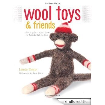 Wool Toys and Friends: Step-by-Step Instructions for Needle-Felting Fun [Kindle-editie]